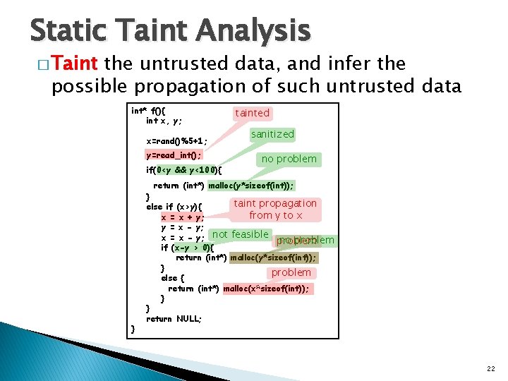 Static Taint Analysis � Taint the untrusted data, and infer the possible propagation of