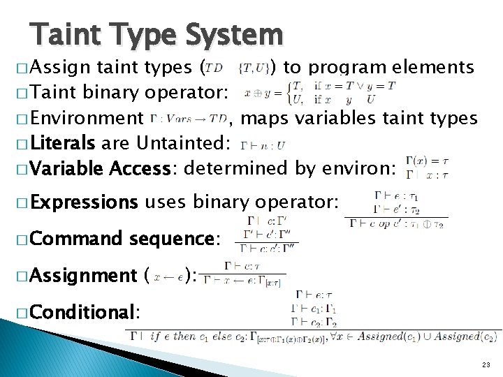 Taint Type System � Assign taint types ( ) to program elements � Taint