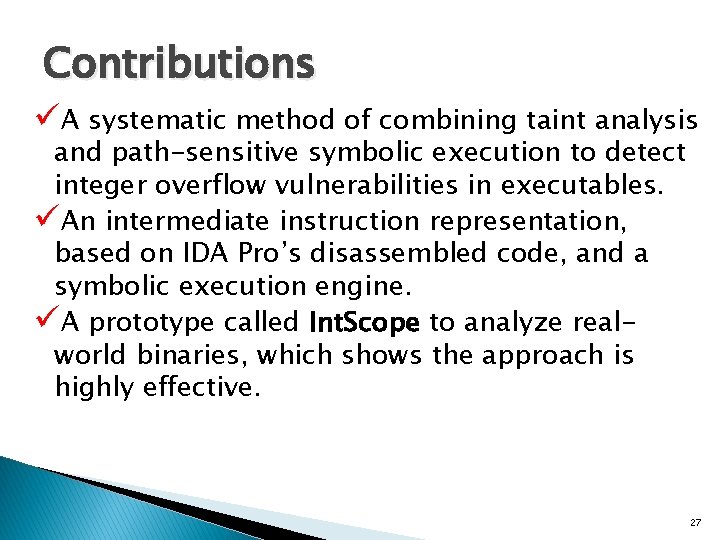Contributions üA systematic method of combining taint analysis and path-sensitive symbolic execution to detect