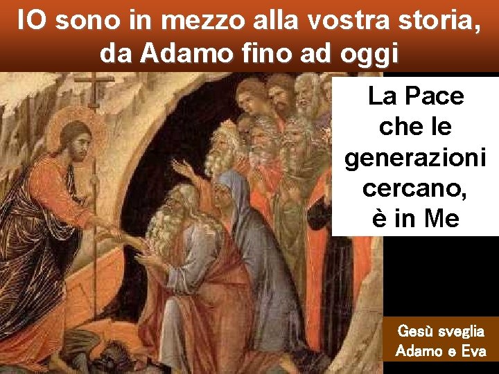 IO sono in mezzo alla vostra storia, da Adamo fino ad oggi La Pace