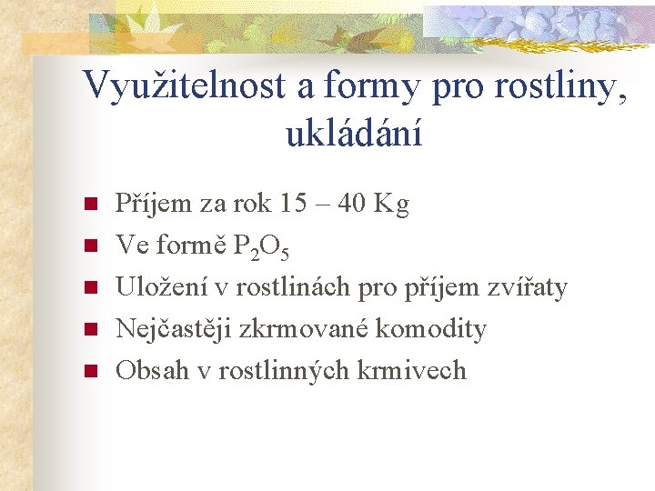 Využitelnost a formy pro rostliny, ukládání n n n Příjem za rok 15 –