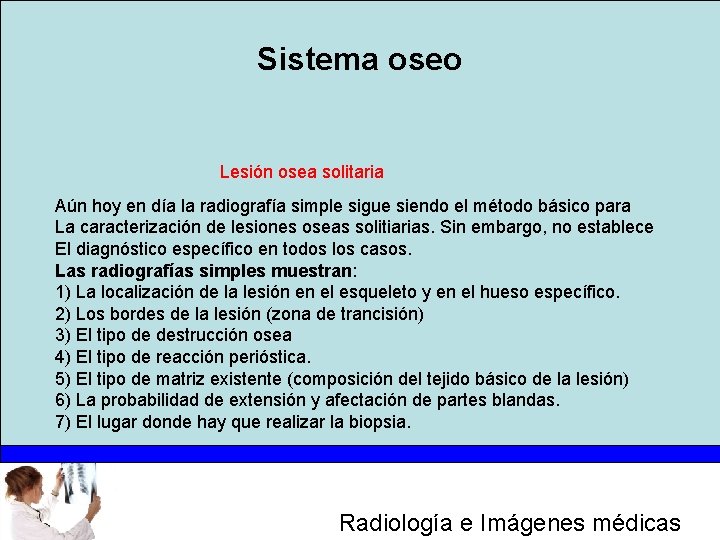 Sistema oseo Lesión osea solitaria Aún hoy en día la radiografía simple sigue siendo