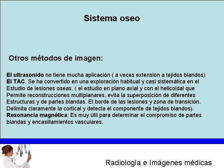 Sistema oseo Otros métodos de imagen: El ultrasonido no tiene mucha aplicación ( a