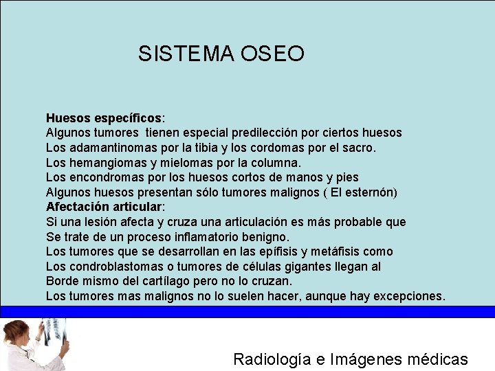 SISTEMA OSEO Huesos específicos: Algunos tumores tienen especial predilección por ciertos huesos Los adamantinomas