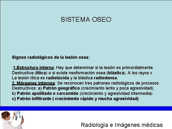 SISTEMA OSEO Signos radiológicos de la lesión osea: 1. Estructura interna: Hay que determinar