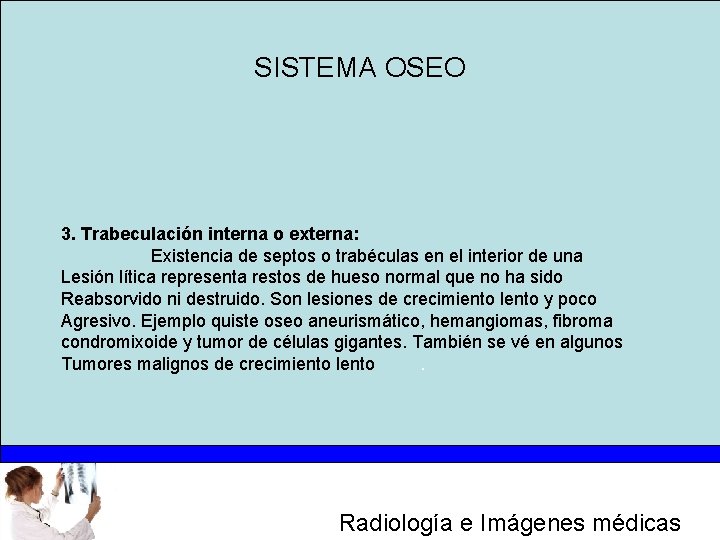 SISTEMA OSEO 3. Trabeculación interna o externa: Existencia de septos o trabéculas en el