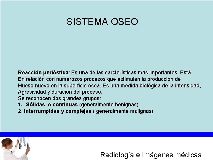 SISTEMA OSEO Reacción perióstica: Es una de las carcterísticas más importantes. Está En relación