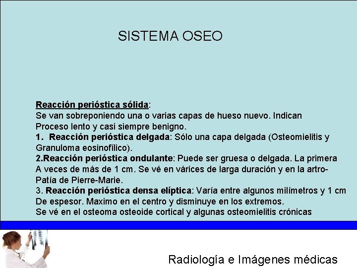 SISTEMA OSEO Reacción perióstica sólida: Se van sobreponiendo una o varias capas de hueso