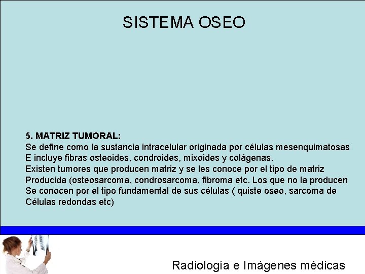 SISTEMA OSEO 5. MATRIZ TUMORAL: Se define como la sustancia intracelular originada por células