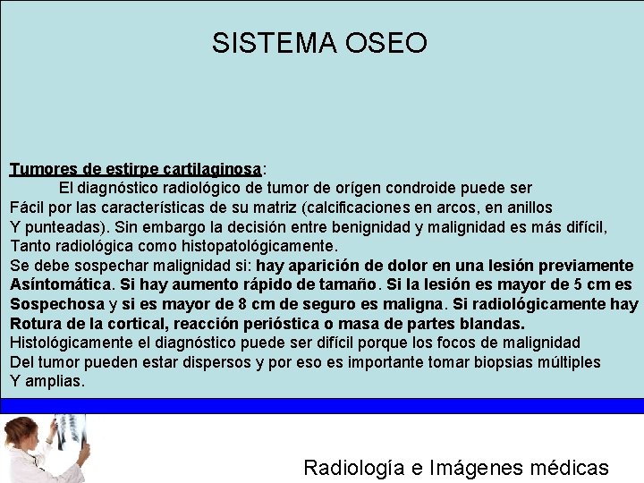 SISTEMA OSEO Tumores de estirpe cartilaginosa: El diagnóstico radiológico de tumor de orígen condroide