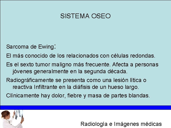 SISTEMA OSEO Sarcoma de Ewing: El más conocido de los relacionados con células redondas.