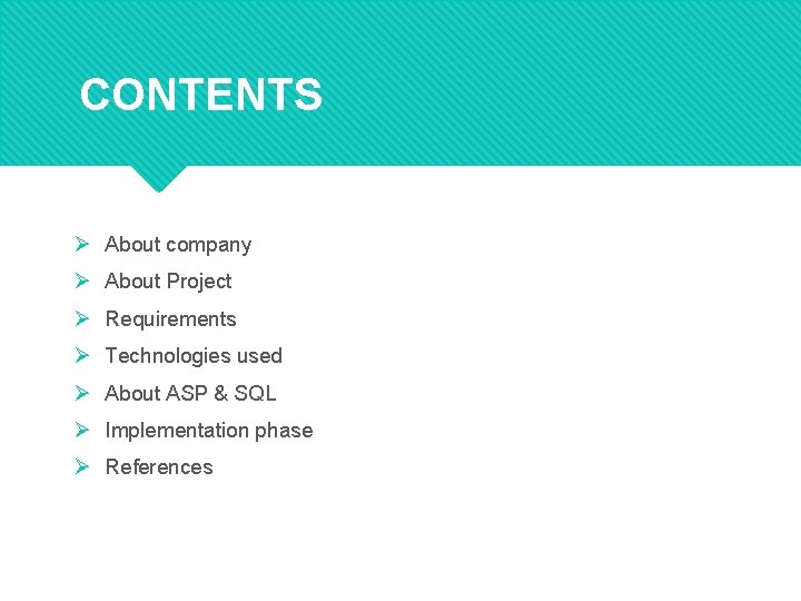 CONTENTS Ø About company Ø About Project Ø Requirements Ø Technologies used Ø About