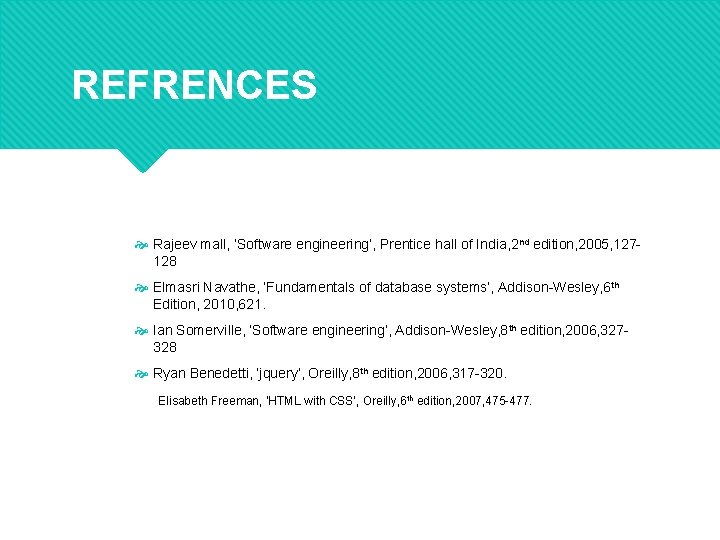 REFRENCES Rajeev mall, ‘Software engineering’, Prentice hall of India, 2 nd edition, 2005, 127128