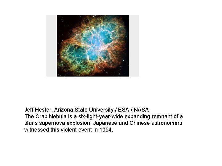 Jeff Hester, Arizona State University / ESA / NASA The Crab Nebula is a