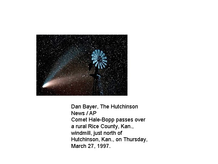 Dan Bayer, The Hutchinson News / AP Comet Hale-Bopp passes over a rural Rice