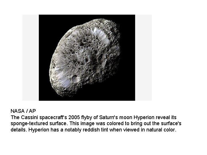 NASA / AP The Cassini spacecraft's 2005 flyby of Saturn's moon Hyperion reveal its