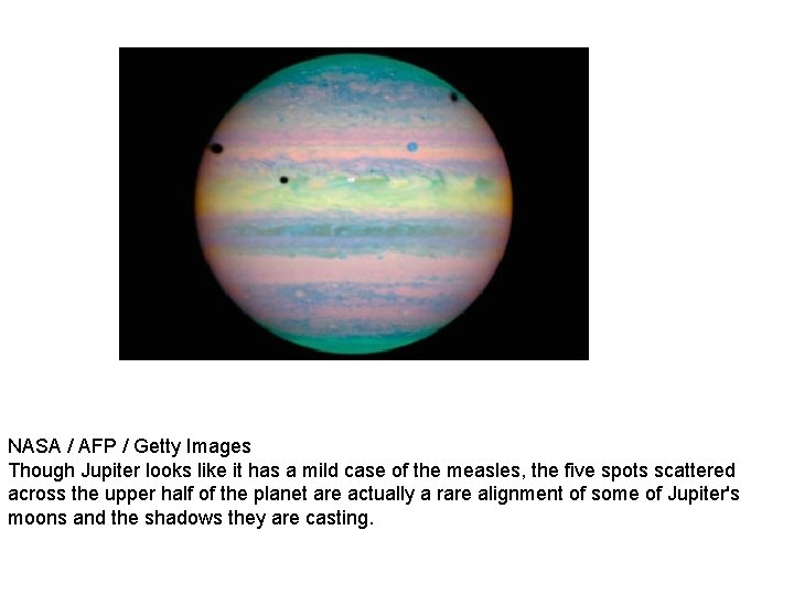 NASA / AFP / Getty Images Though Jupiter looks like it has a mild