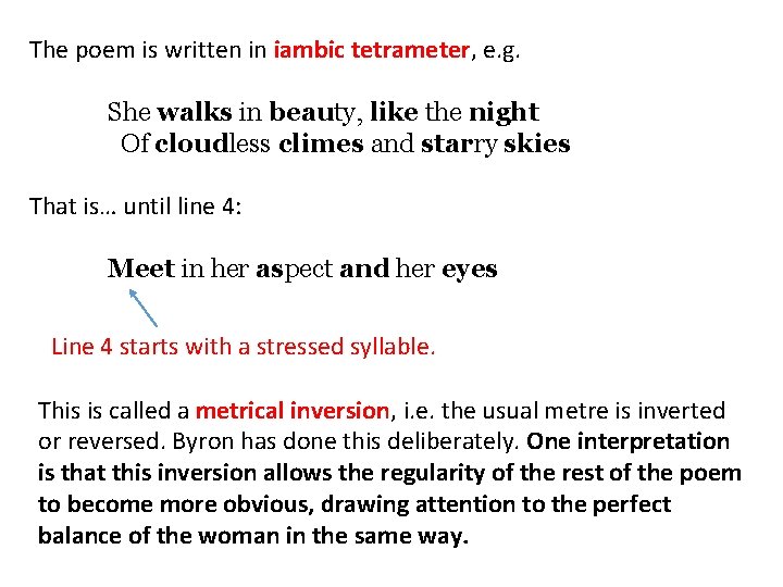 The poem is written in iambic tetrameter, e. g. She walks in beauty, like