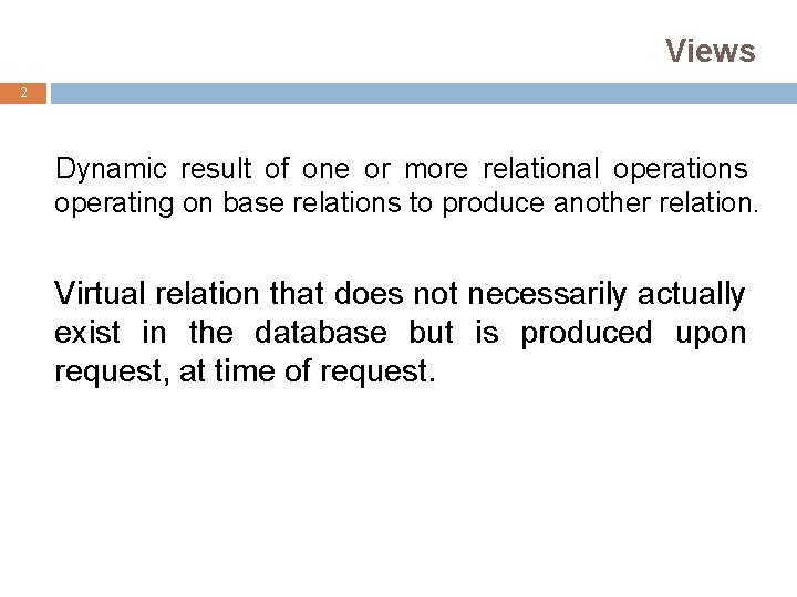 Views 2 Dynamic result of one or more relational operations operating on base relations