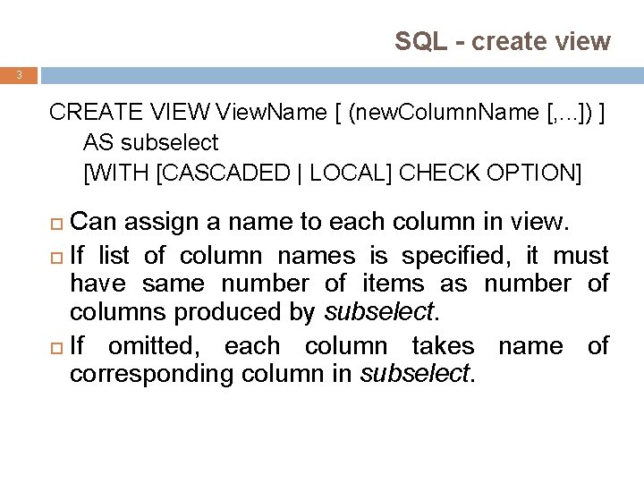 SQL - create view 3 CREATE VIEW View. Name [ (new. Column. Name [,
