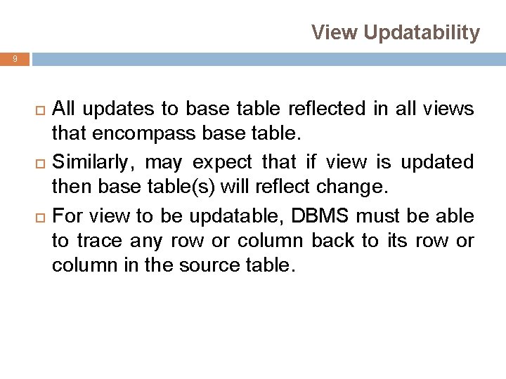 View Updatability 9 All updates to base table reflected in all views that encompass