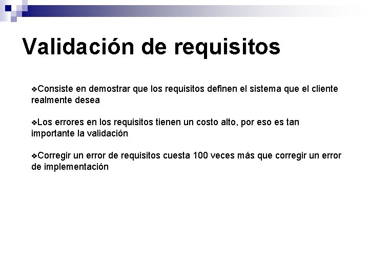 Validación de requisitos Consiste en demostrar que los requisitos definen el sistema que el