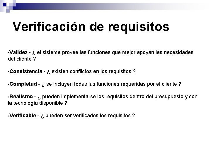 Verificación de requisitos • Validez - ¿ el sistema provee las funciones que mejor