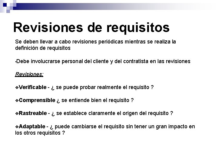 Revisiones de requisitos Se deben llevar a cabo revisiones periódicas mientras se realiza la