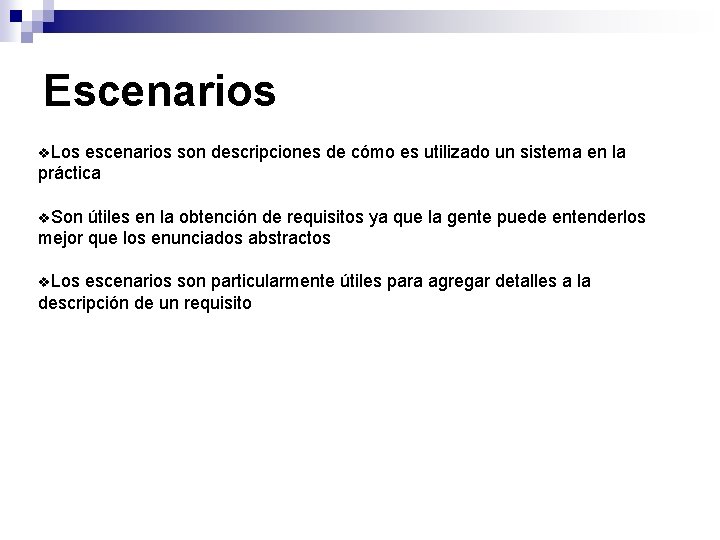 Escenarios Los escenarios son descripciones de cómo es utilizado un sistema en la práctica