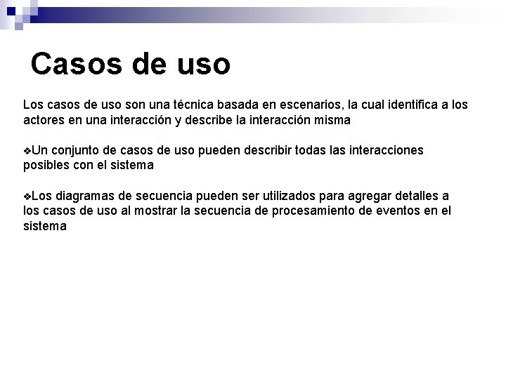 Casos de uso Los casos de uso son una técnica basada en escenarios, la