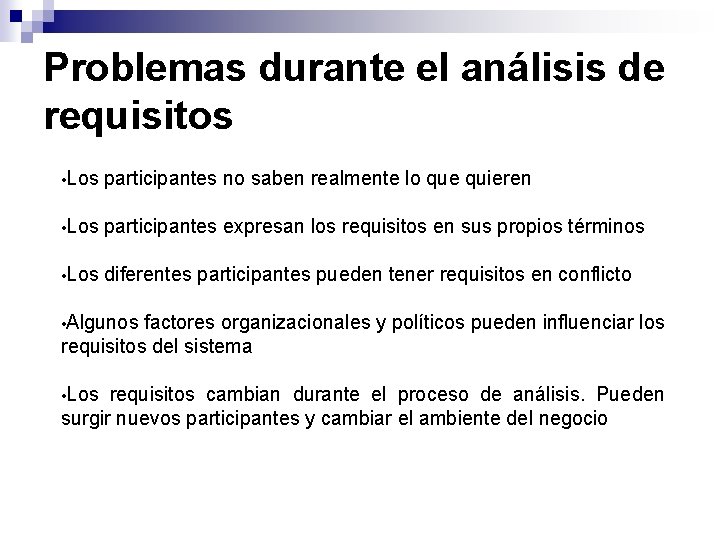 Problemas durante el análisis de requisitos • Los participantes no saben realmente lo que