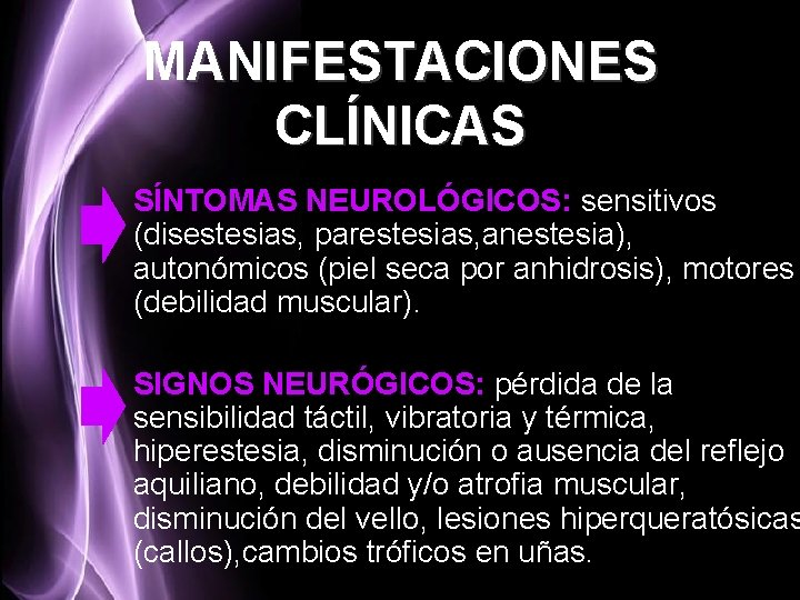 MANIFESTACIONES CLÍNICAS SÍNTOMAS NEUROLÓGICOS: sensitivos (disestesias, parestesias, anestesia), autonómicos (piel seca por anhidrosis), motores