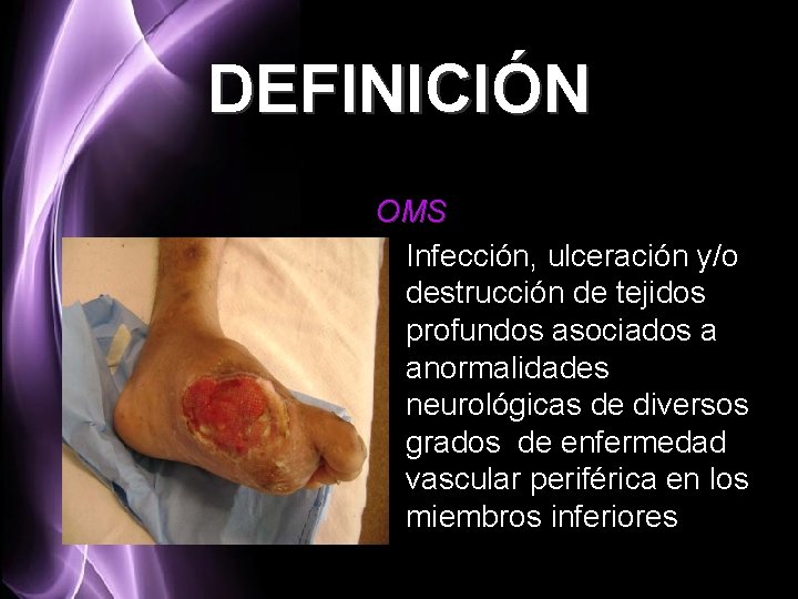 DEFINICIÓN OMS Infección, ulceración y/o destrucción de tejidos profundos asociados a anormalidades neurológicas de