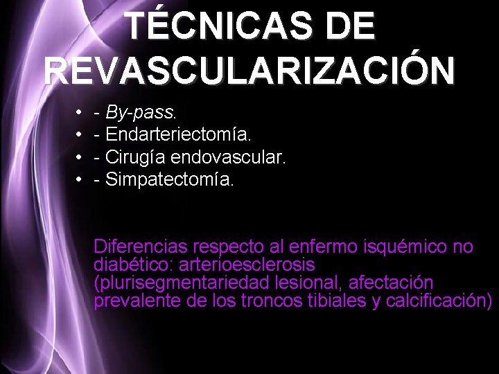 TÉCNICAS DE REVASCULARIZACIÓN • • - By-pass. - Endarteriectomía. - Cirugía endovascular. - Simpatectomía.