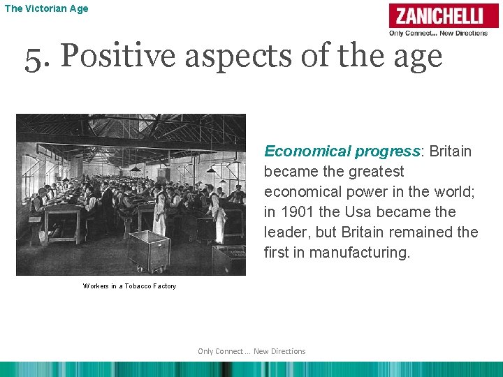 The Victorian Age 5. Positive aspects of the age Economical progress: Britain became the