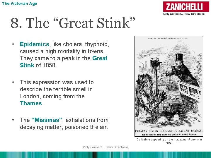 The Victorian Age 8. The “Great Stink” • Epidemics, like cholera, thyphoid, caused a