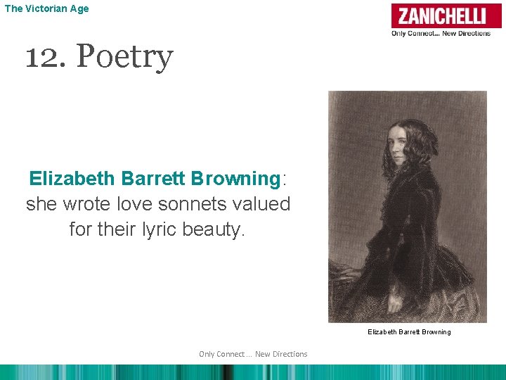 The Victorian Age 12. Poetry Elizabeth Barrett Browning: she wrote love sonnets valued for