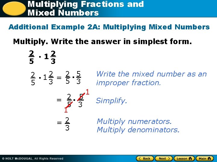 Multiplying Fractions and Mixed Numbers Additional Example 2 A: Multiplying Mixed Numbers Multiply. Write