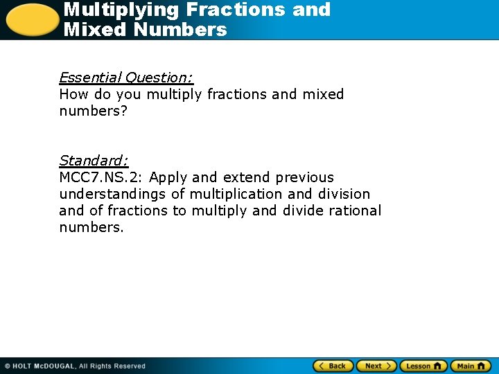 Multiplying Fractions and Mixed Numbers Essential Question: How do you multiply fractions and mixed