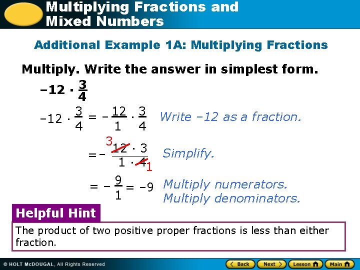 Multiplying Fractions and Mixed Numbers Additional Example 1 A: Multiplying Fractions Multiply. Write the