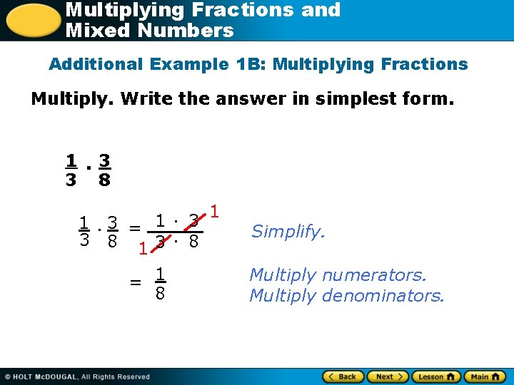 Multiplying Fractions and Mixed Numbers Additional Example 1 B: Multiplying Fractions Multiply. Write the