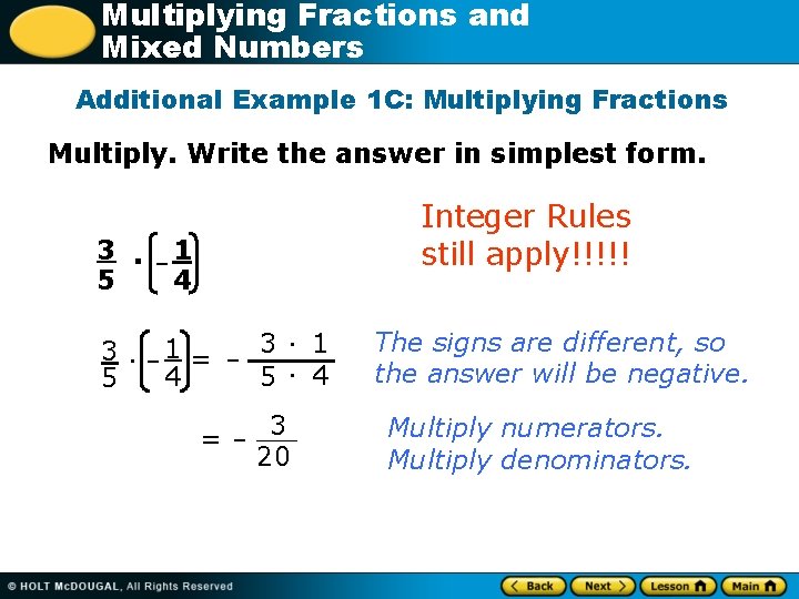 Multiplying Fractions and Mixed Numbers Additional Example 1 C: Multiplying Fractions Multiply. Write the