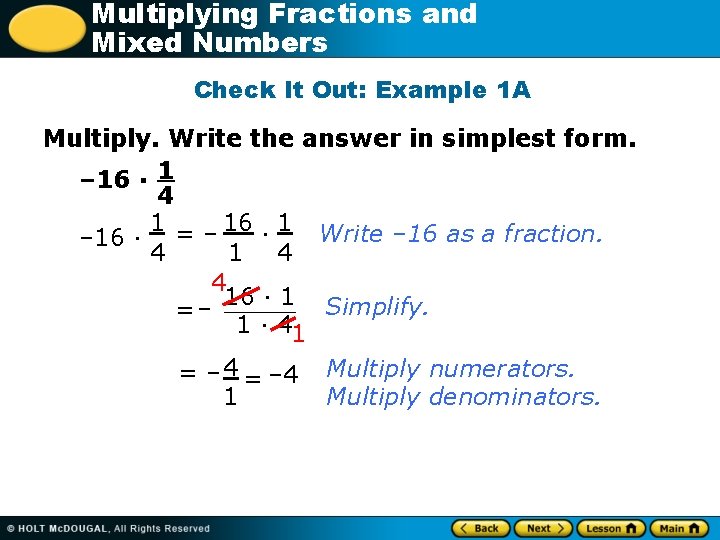 Multiplying Fractions and Mixed Numbers Check It Out: Example 1 A Multiply. Write the