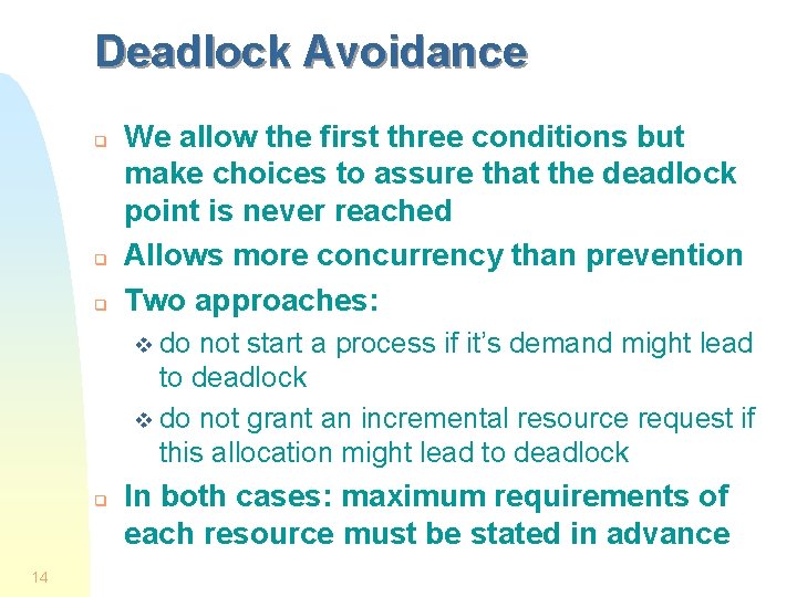 Deadlock Avoidance q q q We allow the first three conditions but make choices