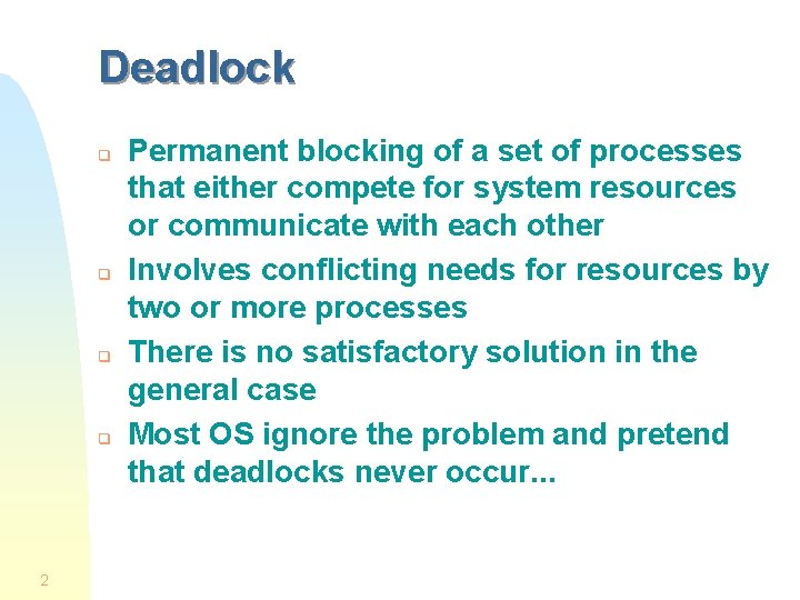 Deadlock q q 2 Permanent blocking of a set of processes that either compete