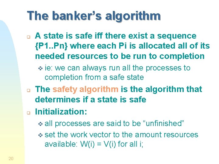 The banker’s algorithm q A state is safe iff there exist a sequence {P