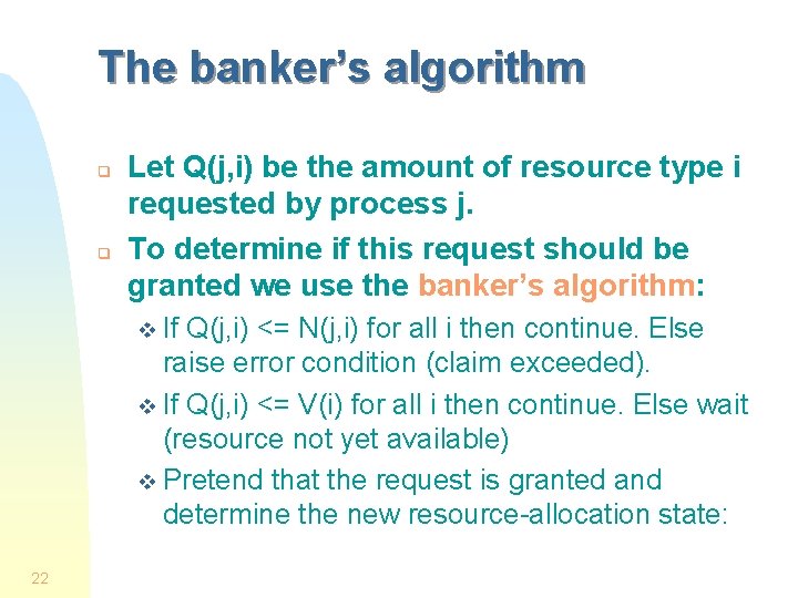 The banker’s algorithm q q Let Q(j, i) be the amount of resource type