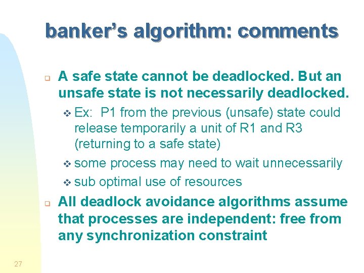 banker’s algorithm: comments q A safe state cannot be deadlocked. But an unsafe state