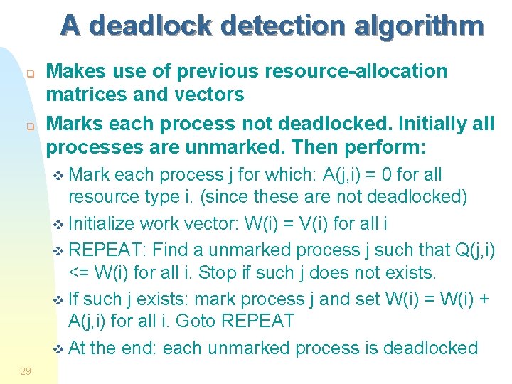 A deadlock detection algorithm q q Makes use of previous resource-allocation matrices and vectors