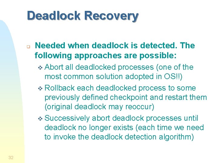 Deadlock Recovery q Needed when deadlock is detected. The following approaches are possible: v